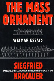 Title: The Mass Ornament: Weimar Essays / Edition 1, Author: Siegfried Kracauer