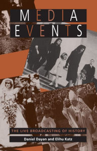 Title: Media Events: The Live Broadcasting of History / Edition 1, Author: Daniel Dayan