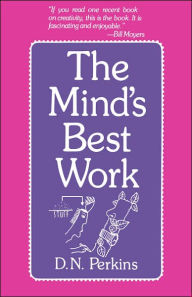 Title: The Mind's Best Work / Edition 1, Author: D. N. Perkins