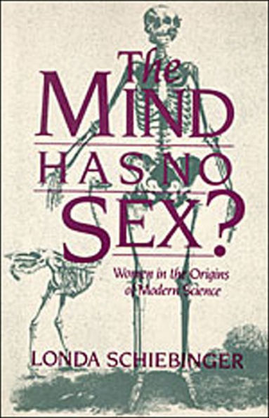 The Mind Has No Sex?: Women in the Origins of Modern Science / Edition 1