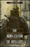 Title: The Mobilization of Intellect: French Scholars and Writers during the Great War, Author: Martha Hanna