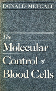 Title: The Molecular Control of Blood Cells, Author: Donald Metcalf