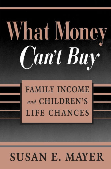 What Money Can't Buy: Family Income and Children's Life Chances / Edition 1