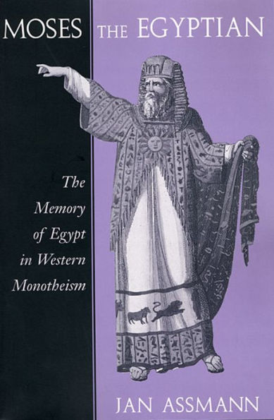 Moses the Egyptian: The Memory of Egypt in Western Monotheism / Edition 1