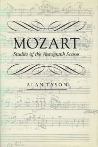 Title: Mozart: Studies of the Autograph Scores, Author: Alan Tyson