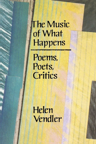 The Music of What Happens: Poems, Poets, Critics / Edition 1