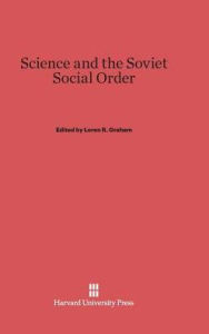 Title: Science and the Soviet Social Order, Author: Loren R Graham