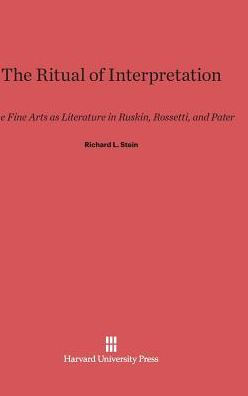 The Ritual of Interpretation: The Fine Arts as Literature in Ruskin, Rossetti, and Pater