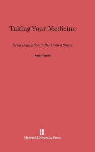 Title: Taking Your Medicine: Drug Regulation in the United States, Author: Peter Temin