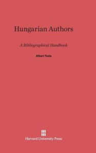 Title: Hungarian Authors: A Bibliographical Handbook, Author: Albert Tezla