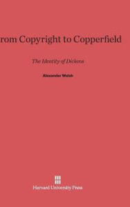 Title: From Copyright to Copperfield, Author: Alexander Welsh