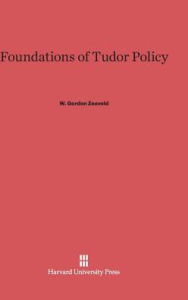 Title: Foundations of Tudor Policy, Author: W Gordon Zeeveld