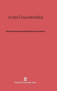 Title: Arms Uncontrolled, Author: Stockholm International Peace Research Institute