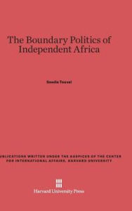 Title: The Boundary Politics of Independent Africa, Author: Saadia Touval