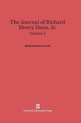 The Journal of Richard Henry Dana, Jr., Volume I