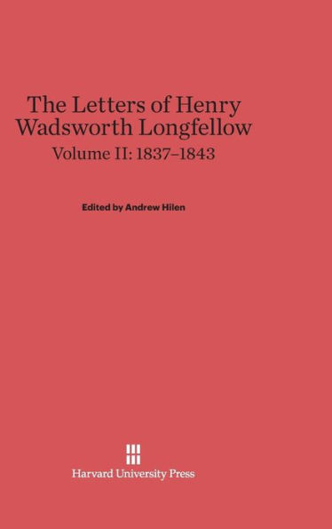 The Letters of Henry Wadsworth Longfellow, Volume II: 1837-1843