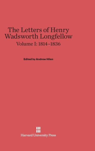 The Letters of Henry Wadsworth Longfellow, Volume I: 1814-1836