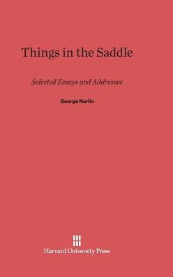 Things in the Saddle: Selected Essays and Addresses by George Norlin