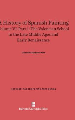 A History of Spanish Painting, Volume VI: The Valencian School in the Late Middle Ages and Early Renaissance, Part 1