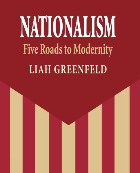 Nationalism: Five Roads to Modernity / Edition 1