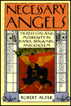 Title: Necessary Angels: Tradition and Modernity in Kafka, Benjamin, and Scholem, Author: Robert Alter