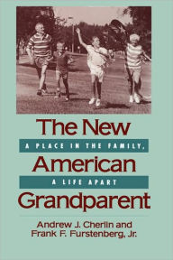 Title: The New American Grandparent: A Place in the Family, A Life Apart / Edition 1, Author: Andrew J. Cherlin