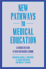 Title: New Pathways to Medical Education: Learning to Learn at Harvard Medical School / Edition 1, Author: Daniel C. Tosteson