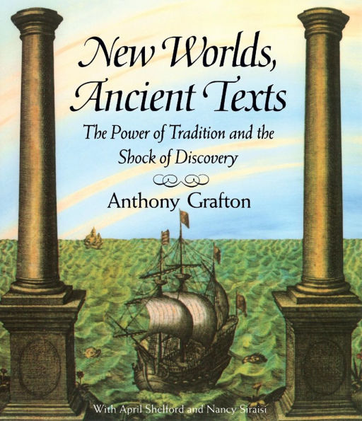 New Worlds, Ancient Texts: The Power of Tradition and the Shock of Discovery