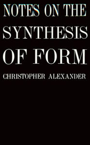 Title: Notes on the Synthesis of Form, Author: Christopher Alexander