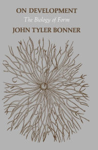 Title: On Development: The Biology of Form, Author: John Tyler Bonner