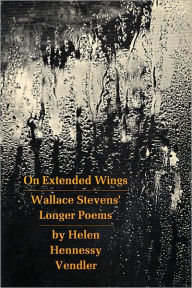 Title: On Extended Wings: Wallace Stevens' Longer Poems, Author: Helen Vendler