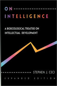 Title: On Intelligence: A Biological Treatise on Intellectual Development, Expanded Edition / Edition 2, Author: Stephen J. Ceci