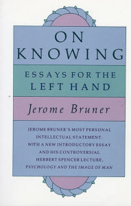 Title: On Knowing: Essays for the Left Hand, Second Edition, Author: Jerome Bruner