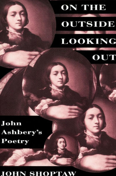 On the Outside Looking Out: John Ashbery's Poetry / Edition 1