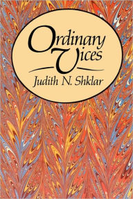 Title: Ordinary Vices / Edition 1, Author: Judith N. Shklar