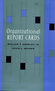 Title: Organizational Report Cards, Author: William T. Gormley Jr.