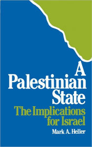 Title: A Palestinian State: The Implications for Israel, Author: Mark A. Heller