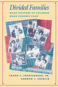 Title: Divided Families: What Happens to Children When Parents Part / Edition 1, Author: Frank F. Furstenberg Jr.