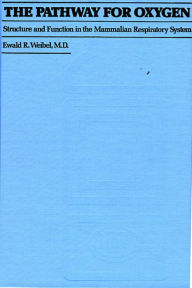 Title: The Pathway for Oxygen: Structure and Function in the Mammalian Respiratory System, Author: Ewald R. Weibel M.D.