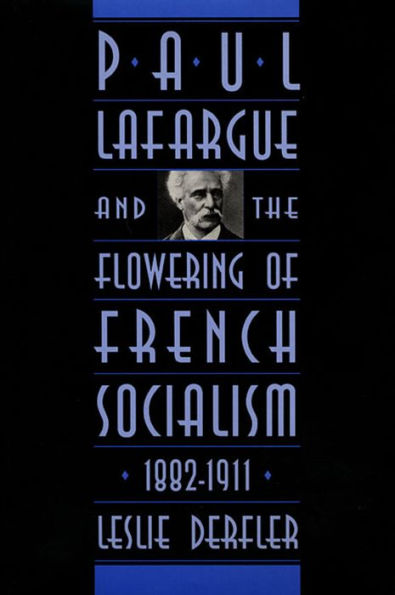 Paul Lafargue and the Flowering of French Socialism, 1882-1911