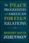 The Peace Progressives and American Foreign Relations / Edition 1