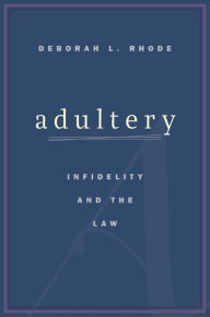 Title: Adultery: Infidelity and the Law, Author: Deborah L. Rhode