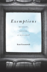 Title: Exemptions: Necessary, Justified, or Misguided?, Author: Kent Greenawalt