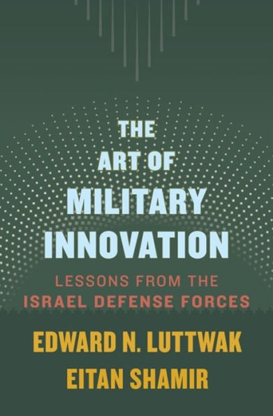 the Art of Military Innovation: Lessons from Israel Defense Forces