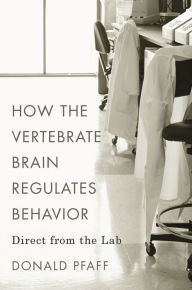 Title: How the Vertebrate Brain Regulates Behavior: Direct from the Lab, Author: Donald Pfaff