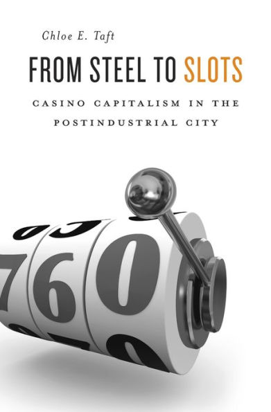 From Steel to Slots: Casino Capitalism the Postindustrial City