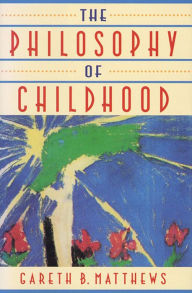 Title: The Philosophy of Childhood, Author: Gareth Matthews