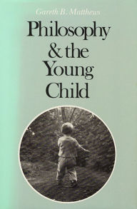 Title: Philosophy and the Young Child / Edition 1, Author: Gareth Matthews