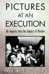 Title: Pictures at an Execution / Edition 1, Author: Wendy Lesser