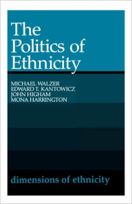 Title: The Politics of Ethnicity / Edition 1, Author: Michael Walzer